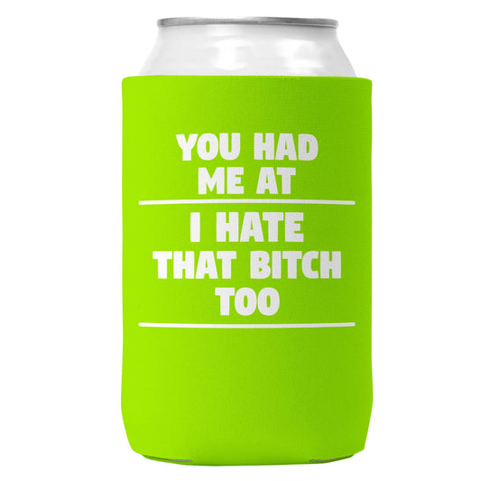 You Had Me At I Hate That B Can Coozie Cooler for 12oz Cans