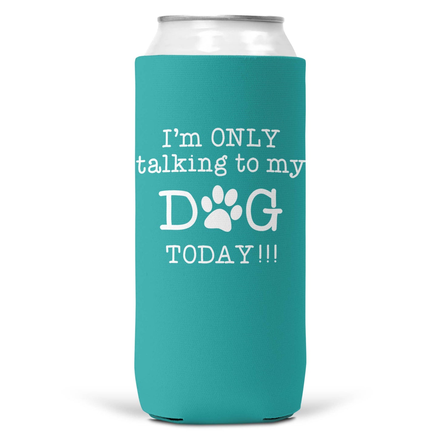 I'm Only Talking To Dog Today SLIM CAN Coozie Cooler 12oz