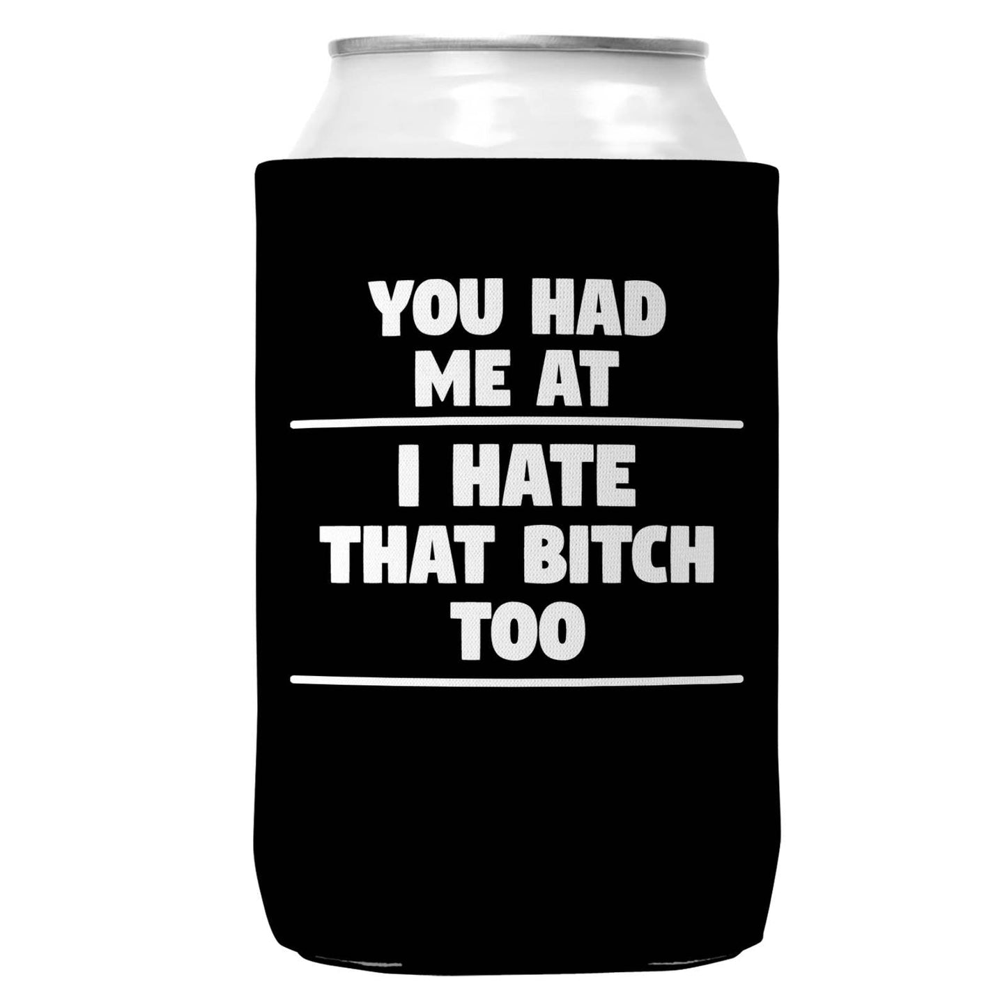 You Had Me At I Hate That B Can Coozie Cooler for 12oz Cans
