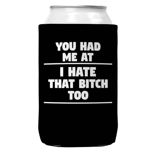 You Had Me At I Hate That B Can Coozie Cooler for 12oz Cans