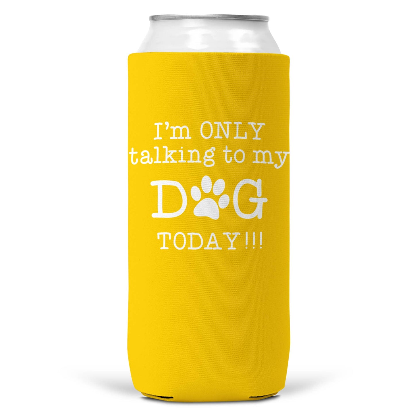 I'm Only Talking To Dog Today SLIM CAN Coozie Cooler 12oz