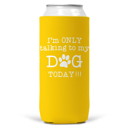 I'm Only Talking To Dog Today SLIM CAN Coozie Cooler 12oz