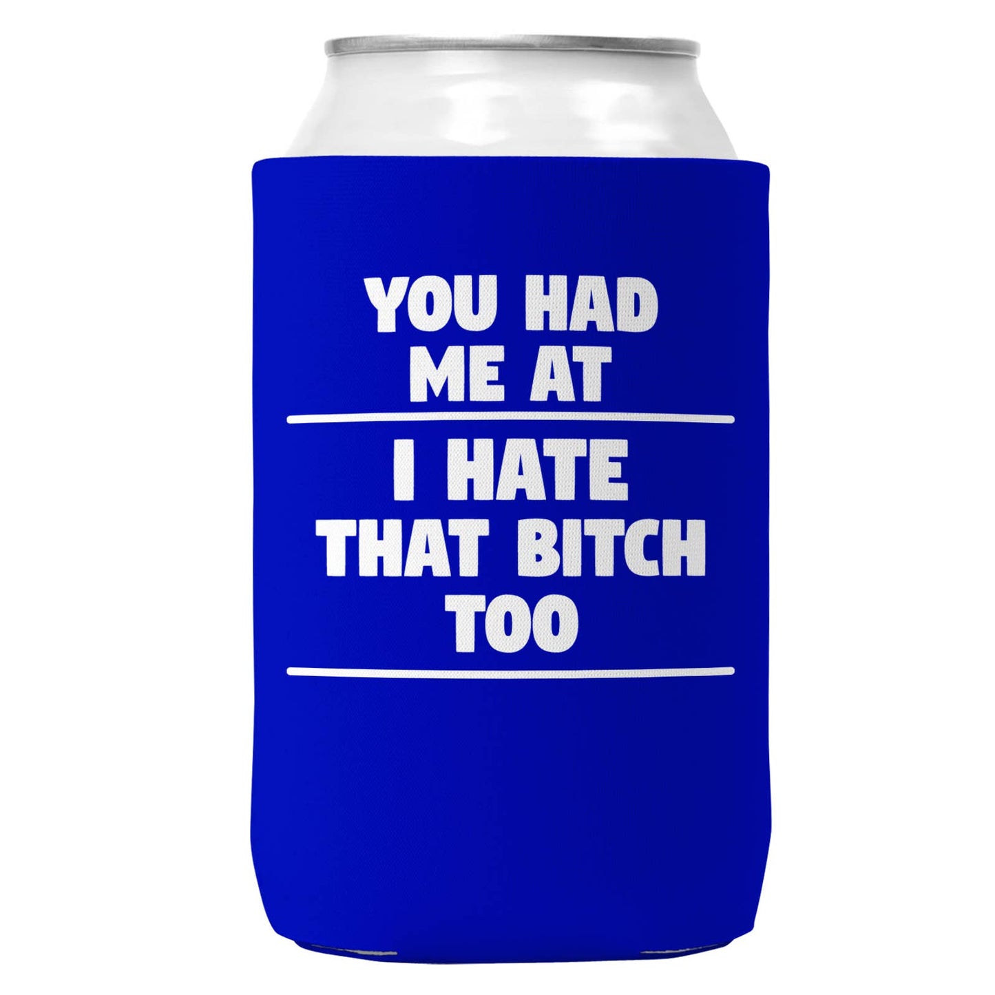 You Had Me At I Hate That B Can Coozie Cooler for 12oz Cans