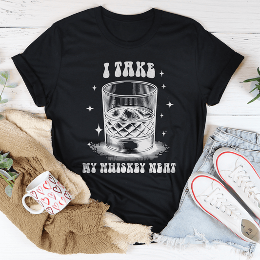 I Take My Whiskey Neat Tee